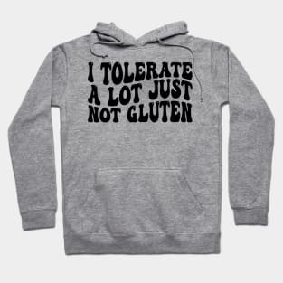 i tolerate a lot just not gluten Hoodie